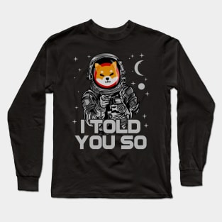Astronaut Shiba Inu Coin I Told You So Crypto Token Shib Army Cryptocurrency Wallet HODL Birthday Gift For Men Women Long Sleeve T-Shirt